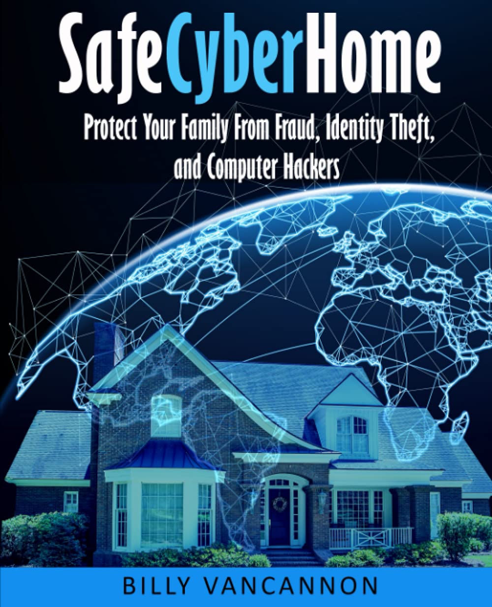 SafeCyberHome: Protect Your Family From Fraud, Identity Theft and Computer Hackers