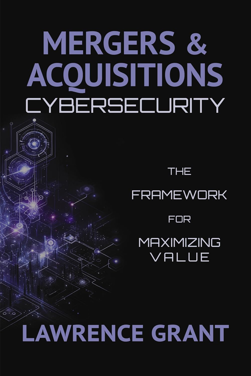 Mergers & Acquisitions Cybersecurity: The Framework For Maximizing Value