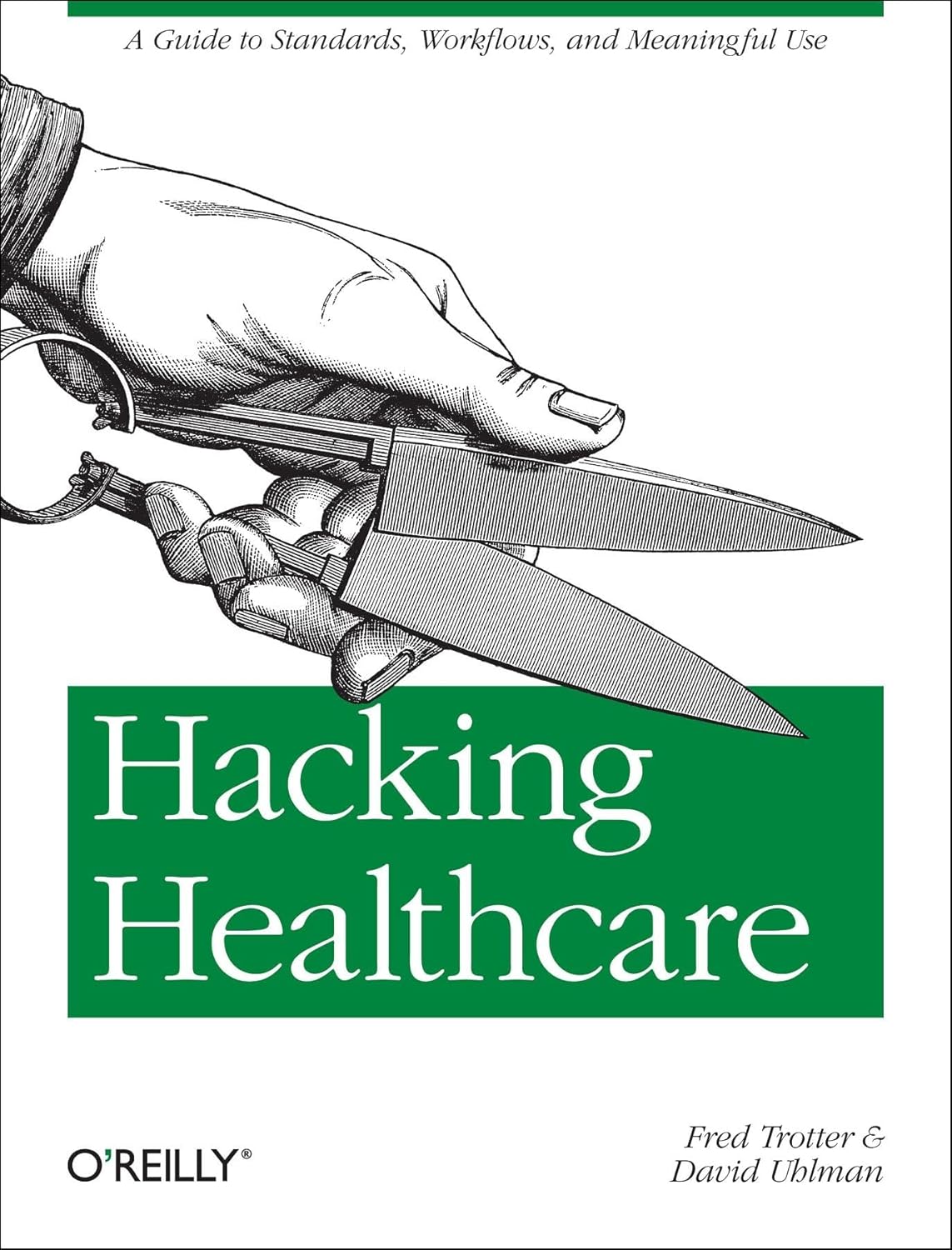 Hacking Healthcare: A Guide to Standards, Workflows, and Meaningful Use