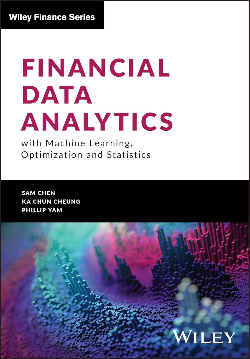 Financial Data Analytics with Machine Learning, Optimization and Statistics (Wiley Finance)