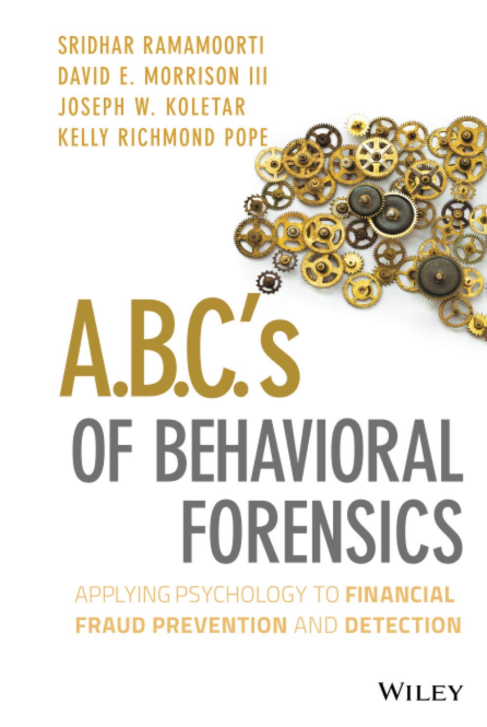 A.B.C.’s of Behavioral Forensics: Applying Psychology to Financial Fraud Prevention and Detection