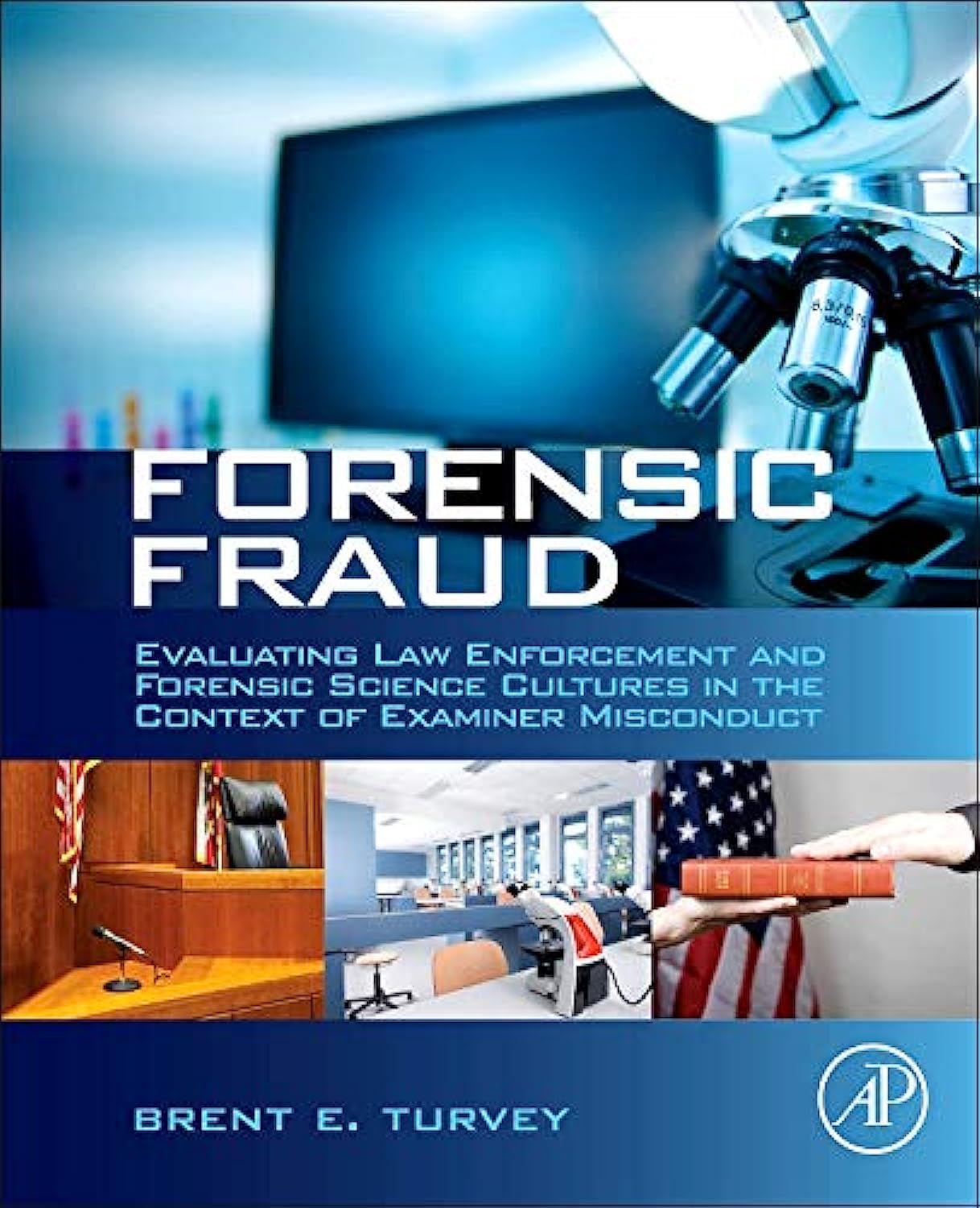 Forensic Fraud: Evaluating Law Enforcement and Forensic Science Cultures in the Context of Examiner Misconduct