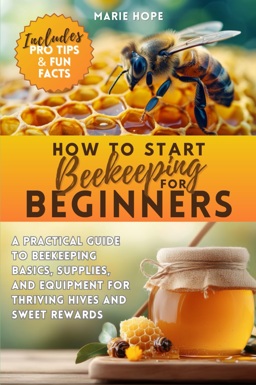 How to Start Beekeeping for Beginners: A Practical Guide to Beekeeping Basics, Supplies, and Equipment for Thriving Hives and Sweet Rewards