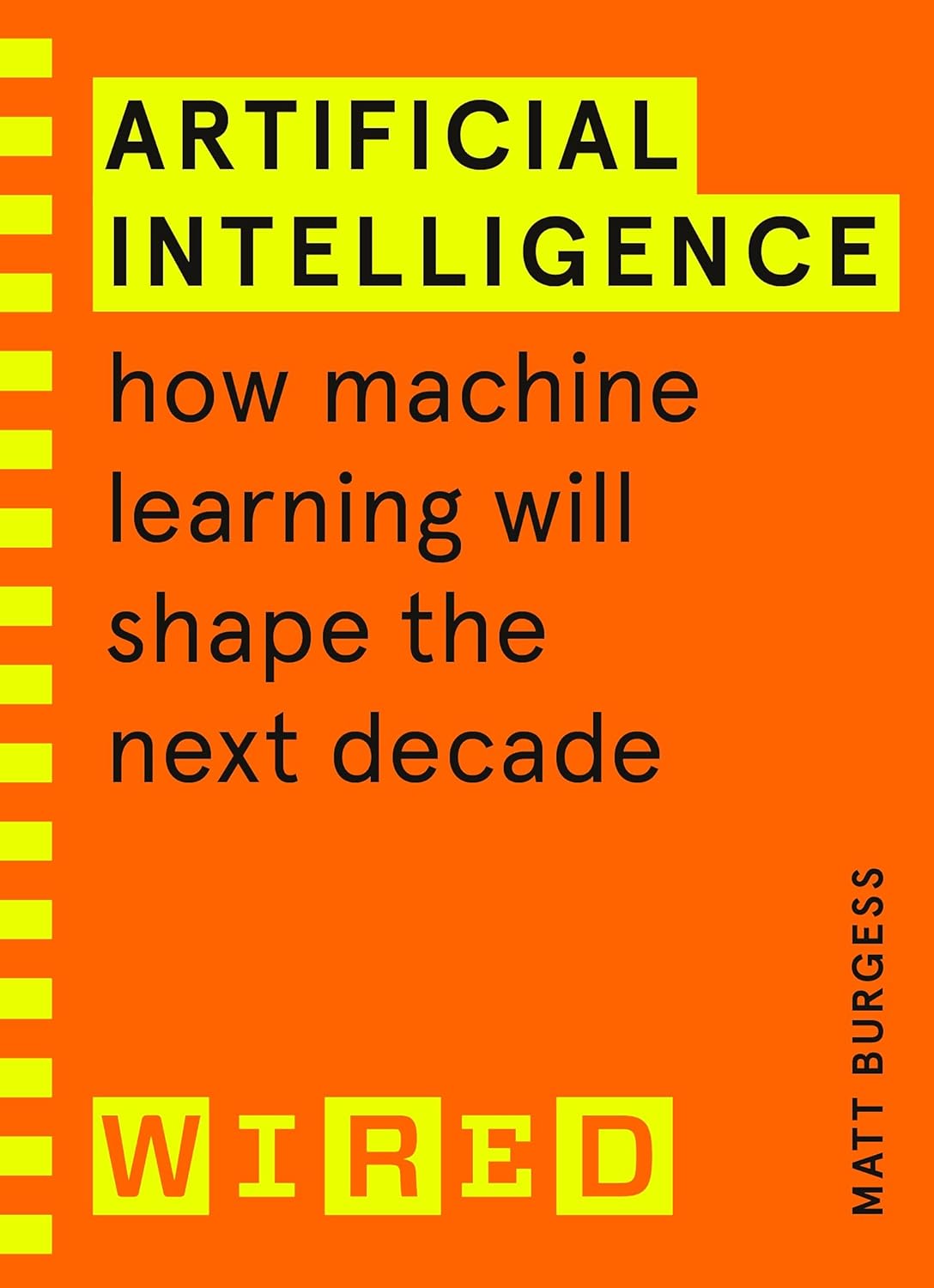 Artificial Intelligence (WIRED guides): How Machine Learning Will Shape the Next Decade