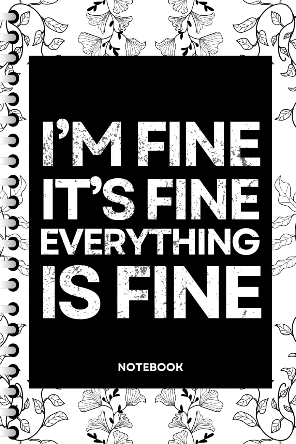 I’m Fine It’s Fine Everything Is Fine: Blank Lined Notebook With Funny Sayings On Cover Funny work gag gifts for coworkers, Adult, Men, Women