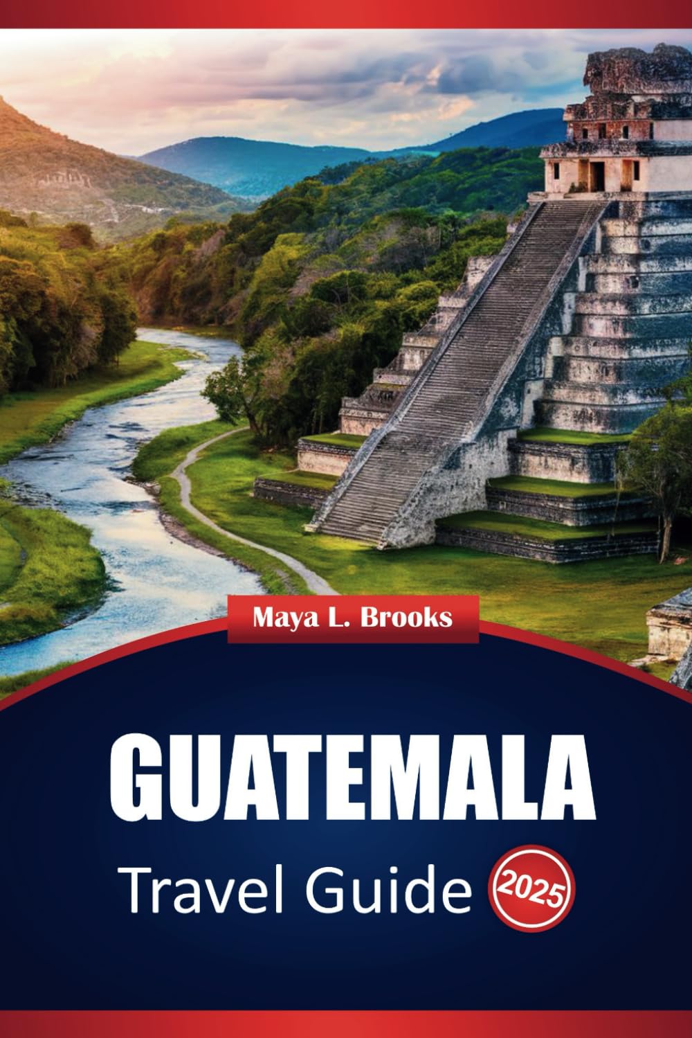 Guatemala Travel Guide 2025: Practical Tips, Top Destinations, and Activities with Suggested Itineraries for Your Central American Adventure