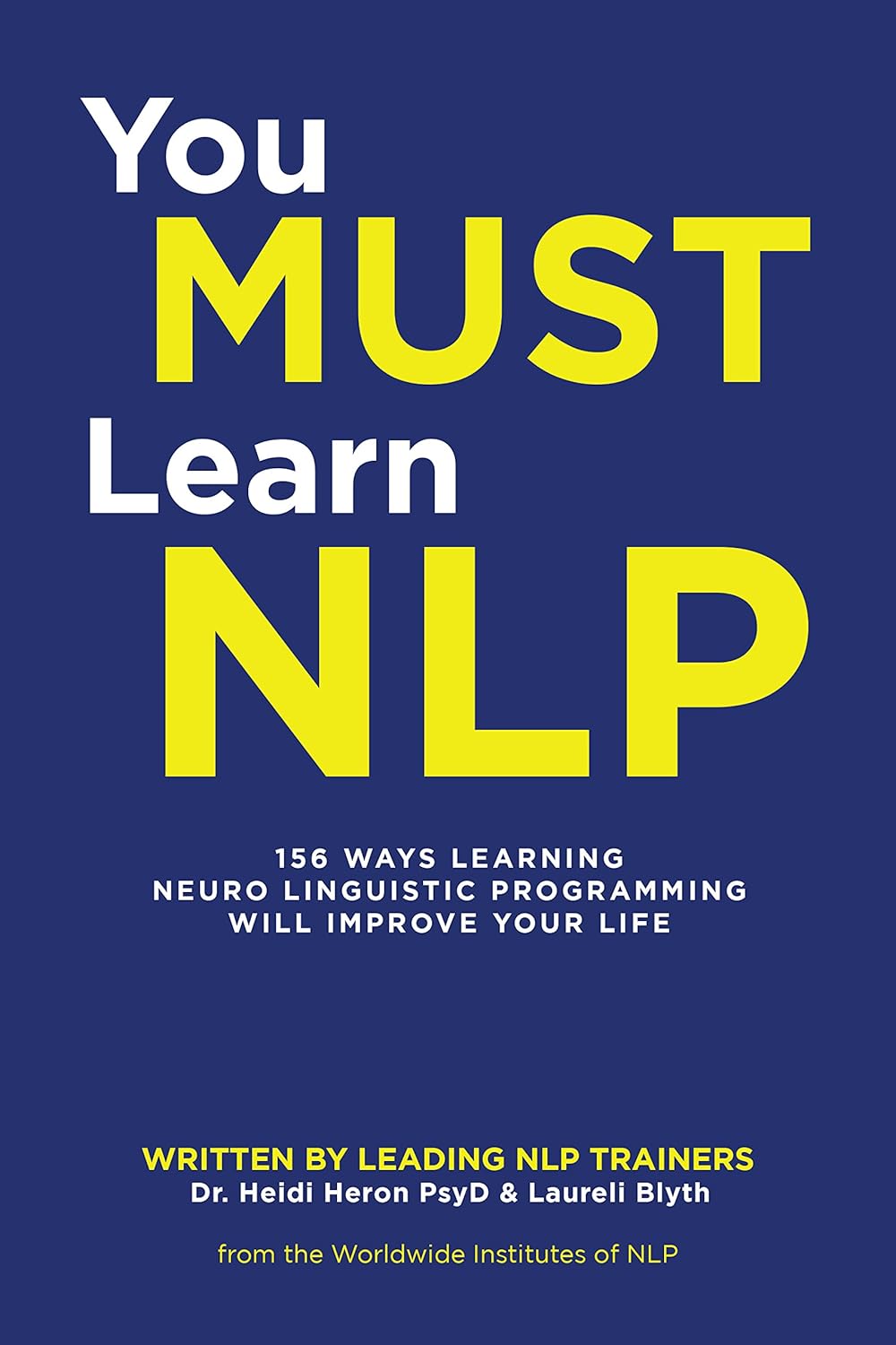 You Must Learn Nlp: 156 Ways Learning Neuro Linguistic Programming Will Improve Your Life