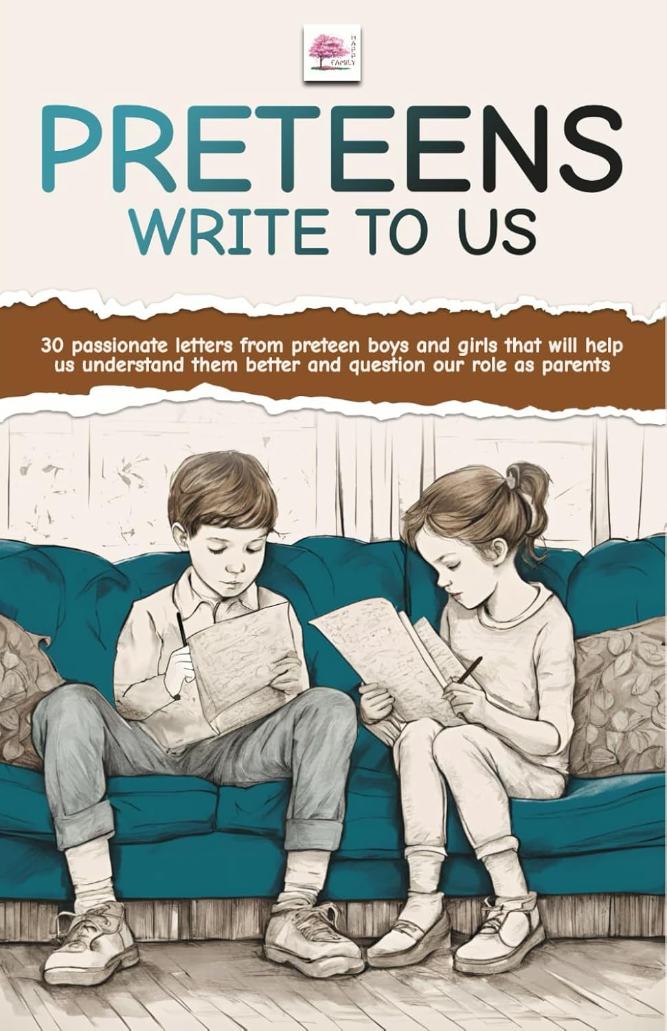 PRETEENS WRITE TO US: 30 passionate letters from preteen boys and girls that will help us understand them better and question our role as parents