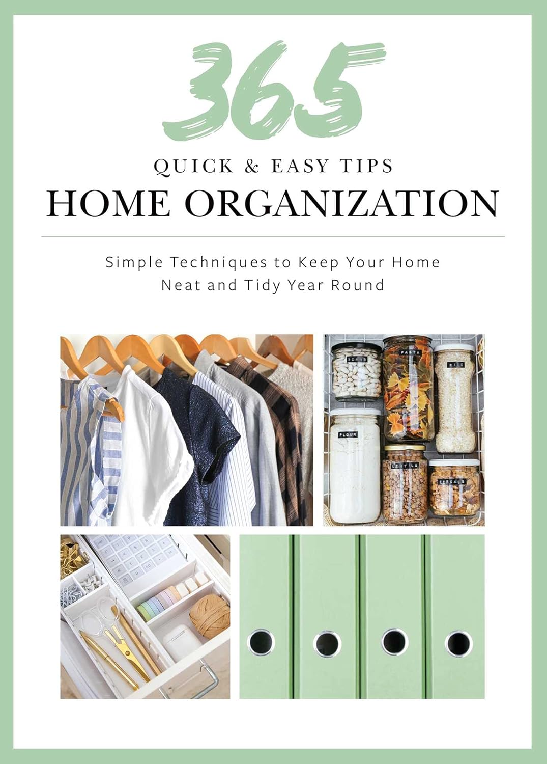 365 Quick & Easy Tips: Home Organization: Simple Techniques to Keep Your Home Neat and Tidy Year Round