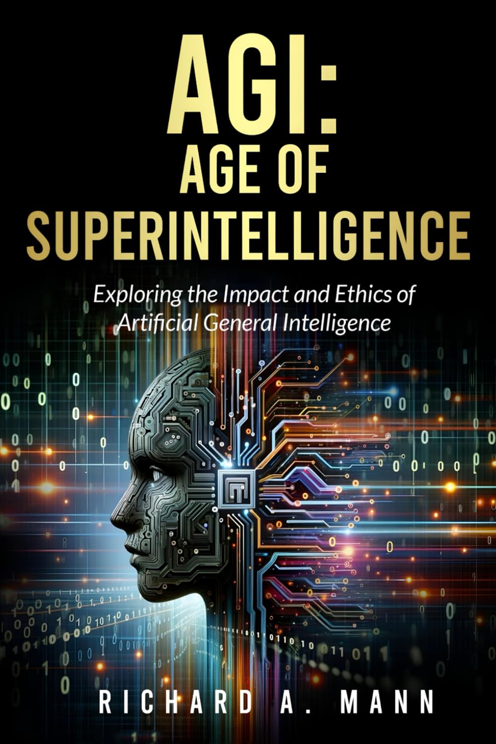 AGI: AGE OF SUPERINTELLIGENCE: Exploring the Impact and Ethics of Artificial General Intelligence