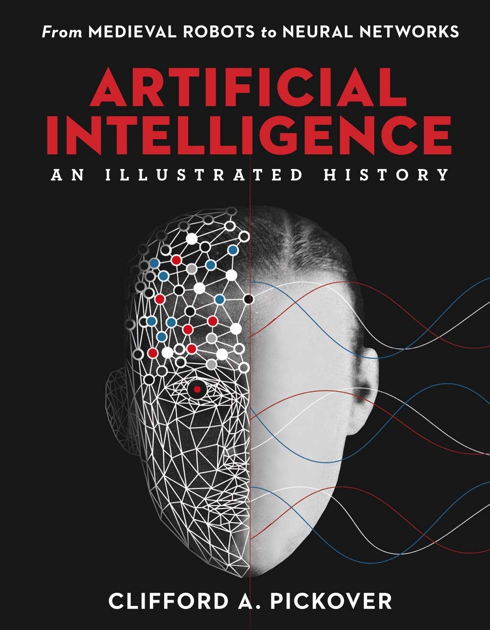 Artificial Intelligence: An Illustrated History: From Medieval Robots to Neural Networks (Union Square & Co. Illustrated Histories)