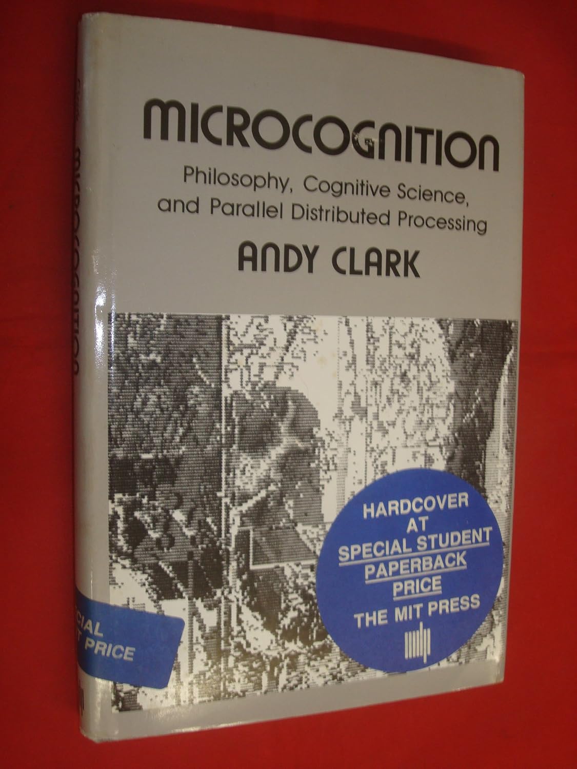 Microcognition: Philosophy, Cognitive Science, and Parallel Distributed Processing (Explorations in Cognitive Science, 6)