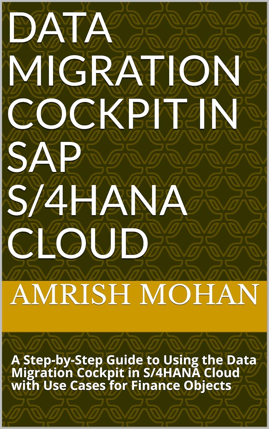 Data Migration Cockpit in SAP S/4HANA Cloud: A Step-by-Step Guide to Using the Data Migration Cockpit in S/4HANA Cloud with Use Cases for Finance Objects