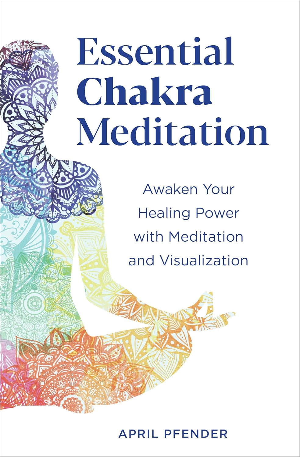 Essential Chakra Meditation: Awaken Your Healing Power with Meditation and Visualization