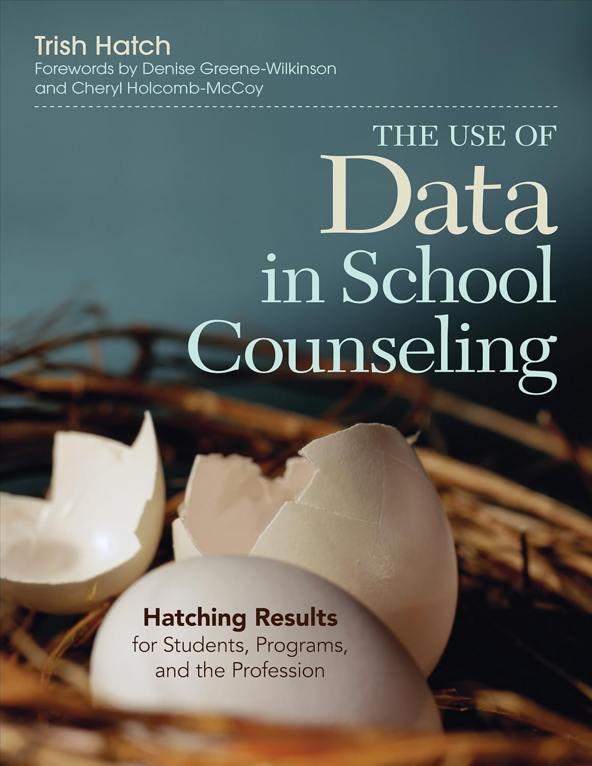 The Use of Data in School Counseling: Hatching Results for Students, Programs, and the Profession