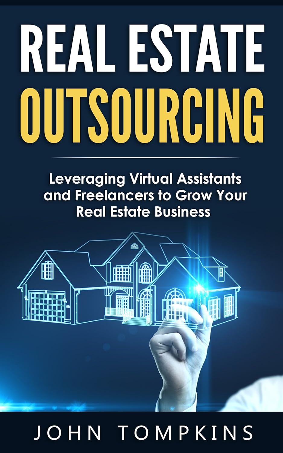 Outsourcing for Real Estate: How to Leverage Virtual Assistants and Freelancers to Grow your Real Estate Business