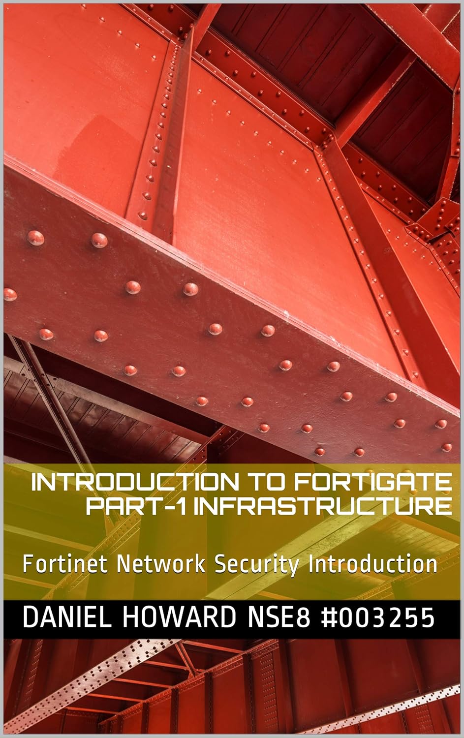 Introduction to Fortigate Part-I Infrastructure: Fortinet Network Security Introduction (NSE4 Study Guide)