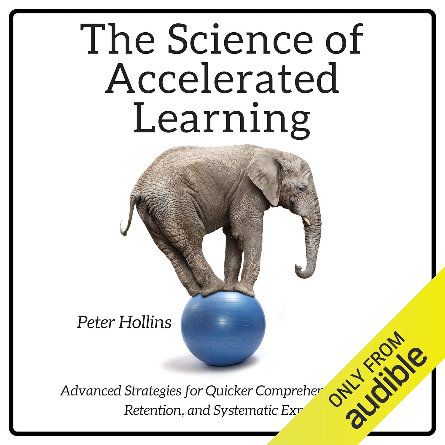 The Science of Accelerated Learning: Advanced Strategies for Quicker Comprehension, Greater Retention, and Systematic Expertise