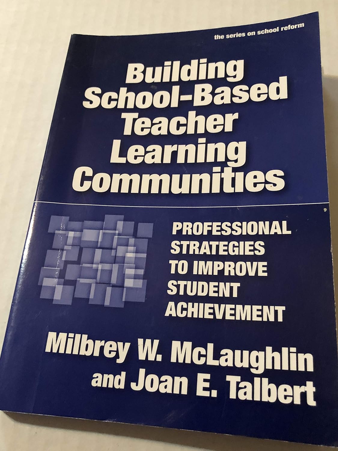 Building School-Based Teacher Learning Communities: Professional Strategies to Improve Student Achievement (the series on school reform)