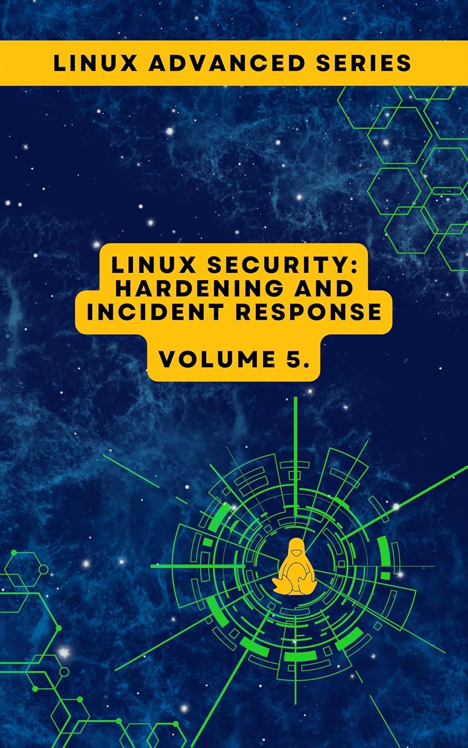 Volume 5: Linux Security: Hardening and Incident Response (Advanced Linux Expert Series: Mastering Linux Systems, Security, and Automation)