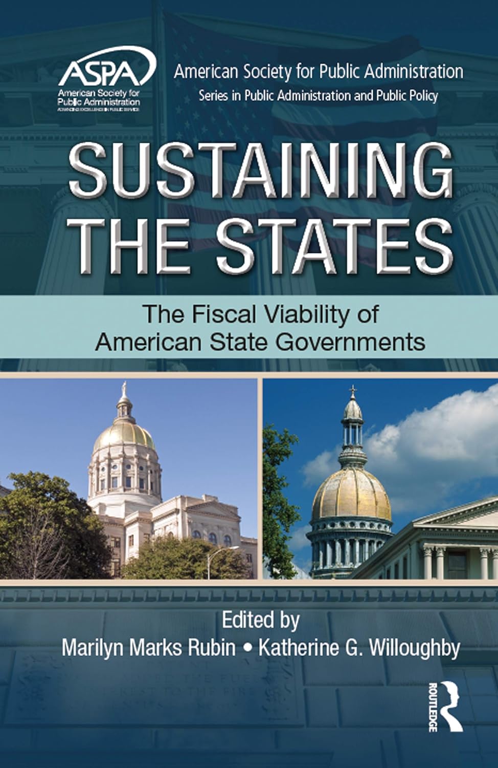 Sustaining the States: The Fiscal Viability of American State Governments (ASPA Series in Public Administration and Public Policy)