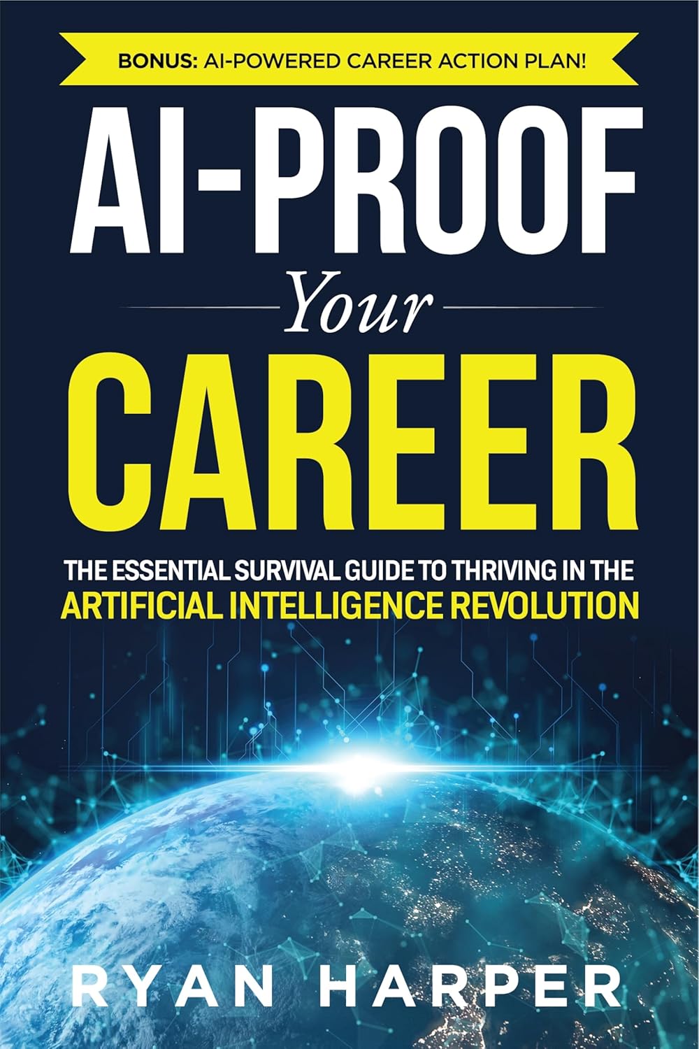 AI-Proof Your Career: The Essential Survival Guide to Thriving in the Artificial Intelligence Revolution