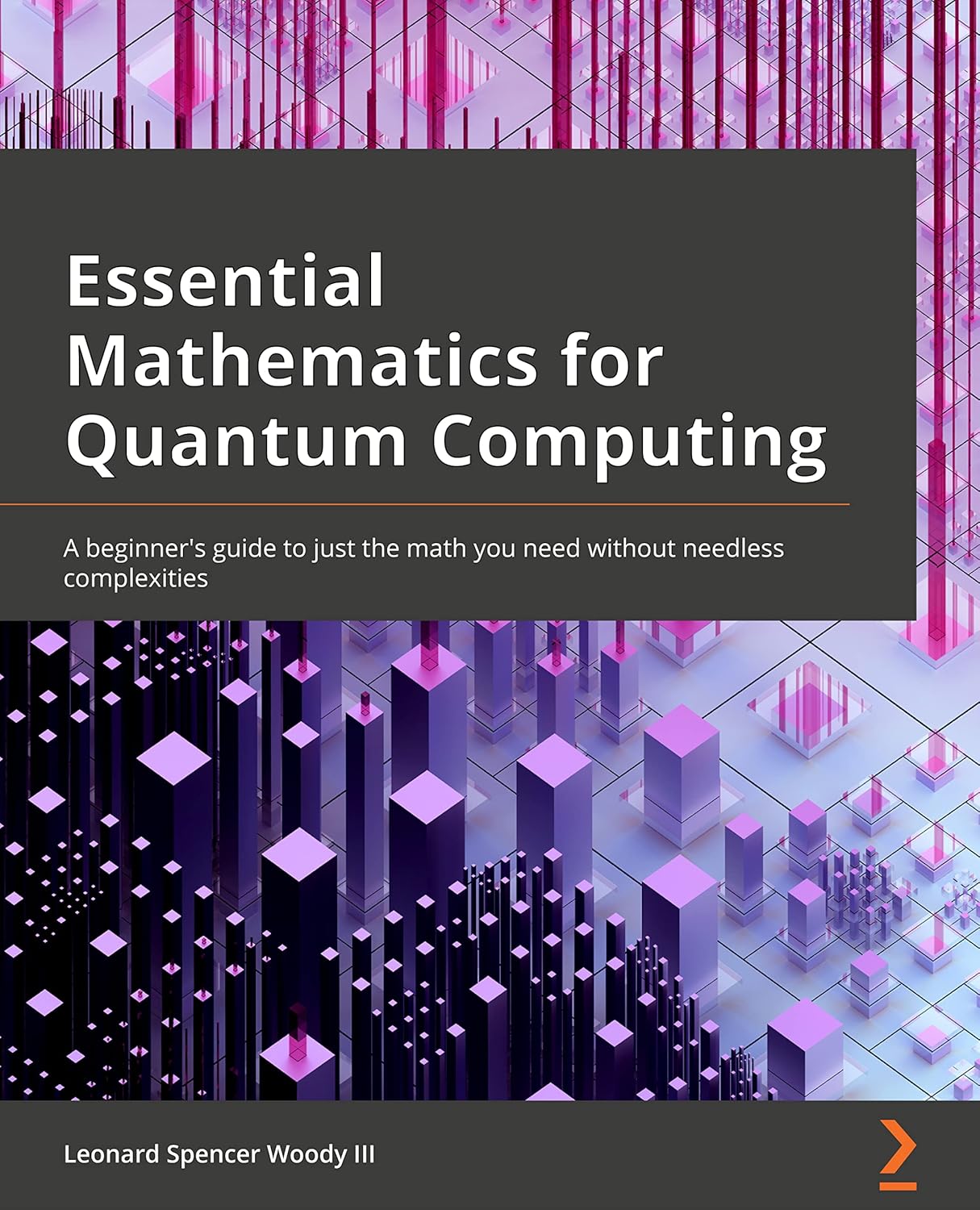 Essential Mathematics for Quantum Computing: A beginner’s guide to just the math you need without needless complexities