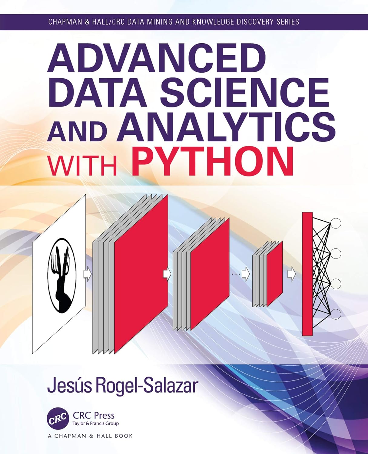 Advanced Data Science and Analytics with Python (Chapman & Hall/CRC Data Mining and Knowledge Discovery)