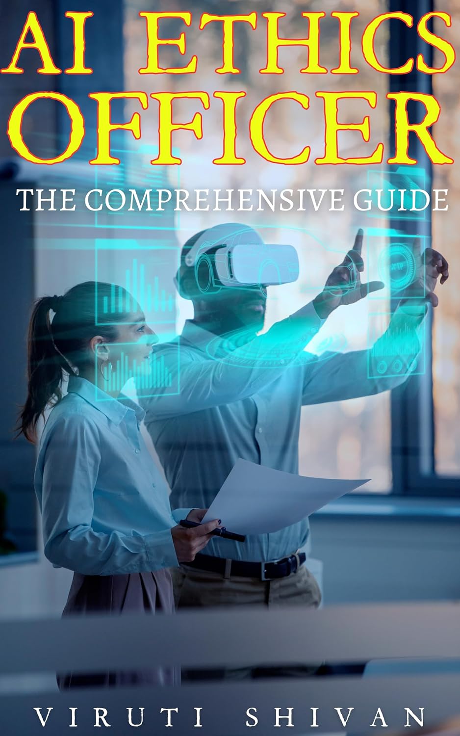 AI Ethics Officer – The Comprehensive Guide: Navigating the Complexities of Artificial Intelligence in the Modern World (Vanguard Professions: Pioneers of the Modern World)