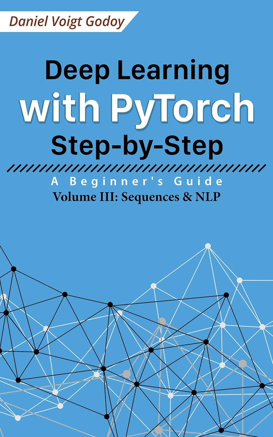 Deep Learning with PyTorch Step-by-Step: A Beginner’s Guide: Volume III: Sequences & NLP