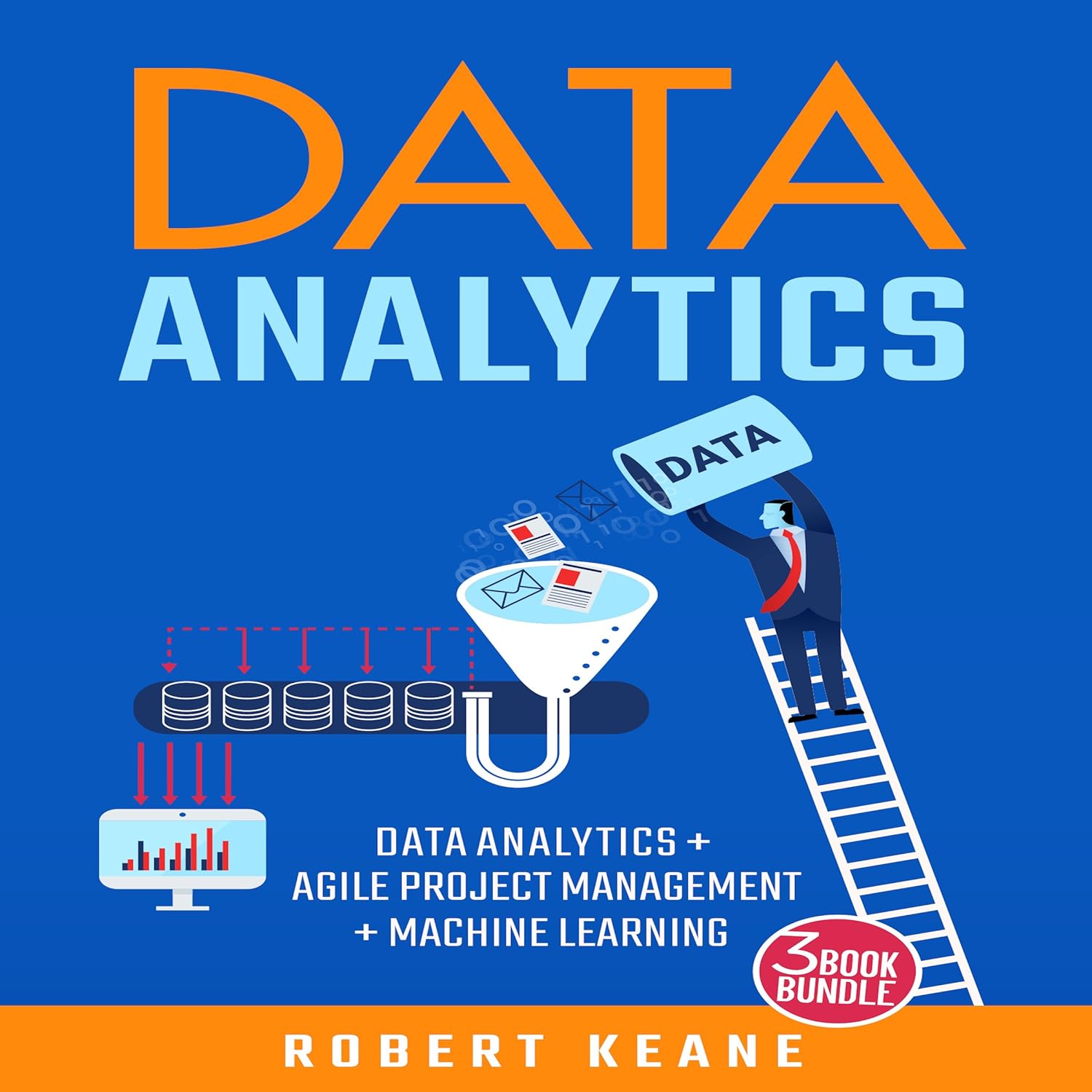 Data Analytics: 3-Book Bundle: Data Analytics + Agile Project Management + Machine Learning