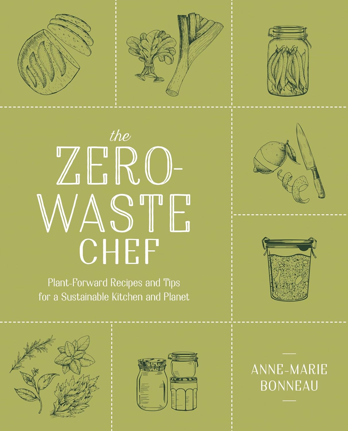 The Zero-Waste Chef: Plant-Forward Recipes and Tips for a Sustainable Kitchen and Planet: A Cookbook