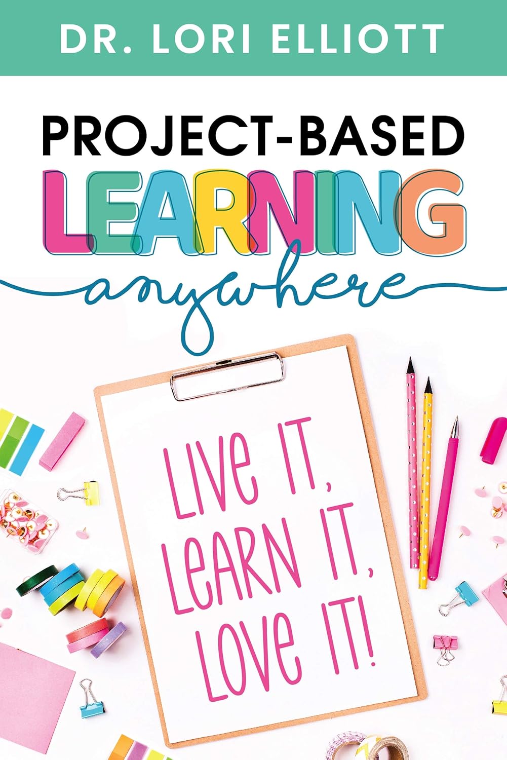 Project-Based Learning Anywhere: Live It, Learn It, Love It!