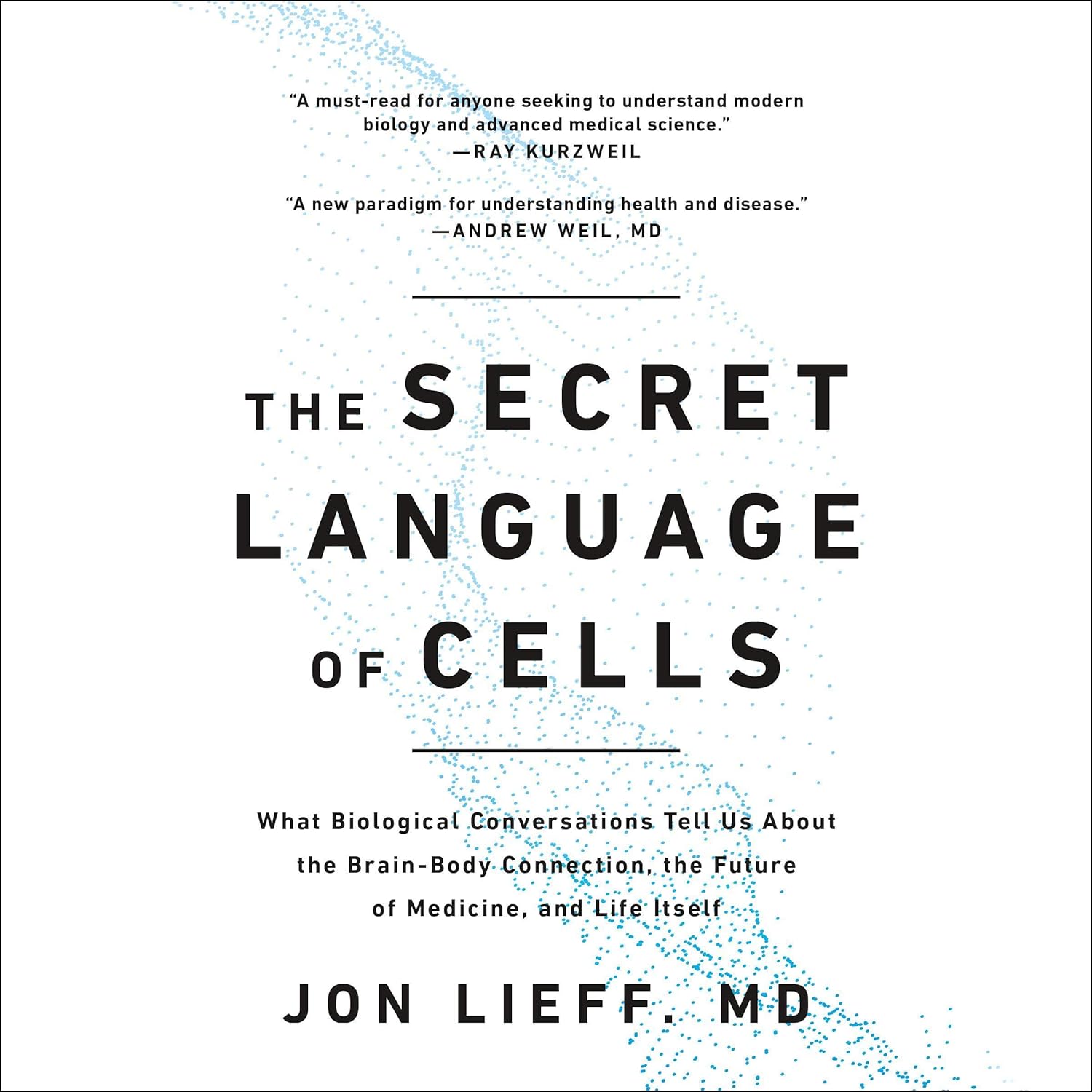 The Secret Language of Cells: What Biological Conversations Tell Us About the Brain-Body Connection, the Future of Medicine, and Life Itself