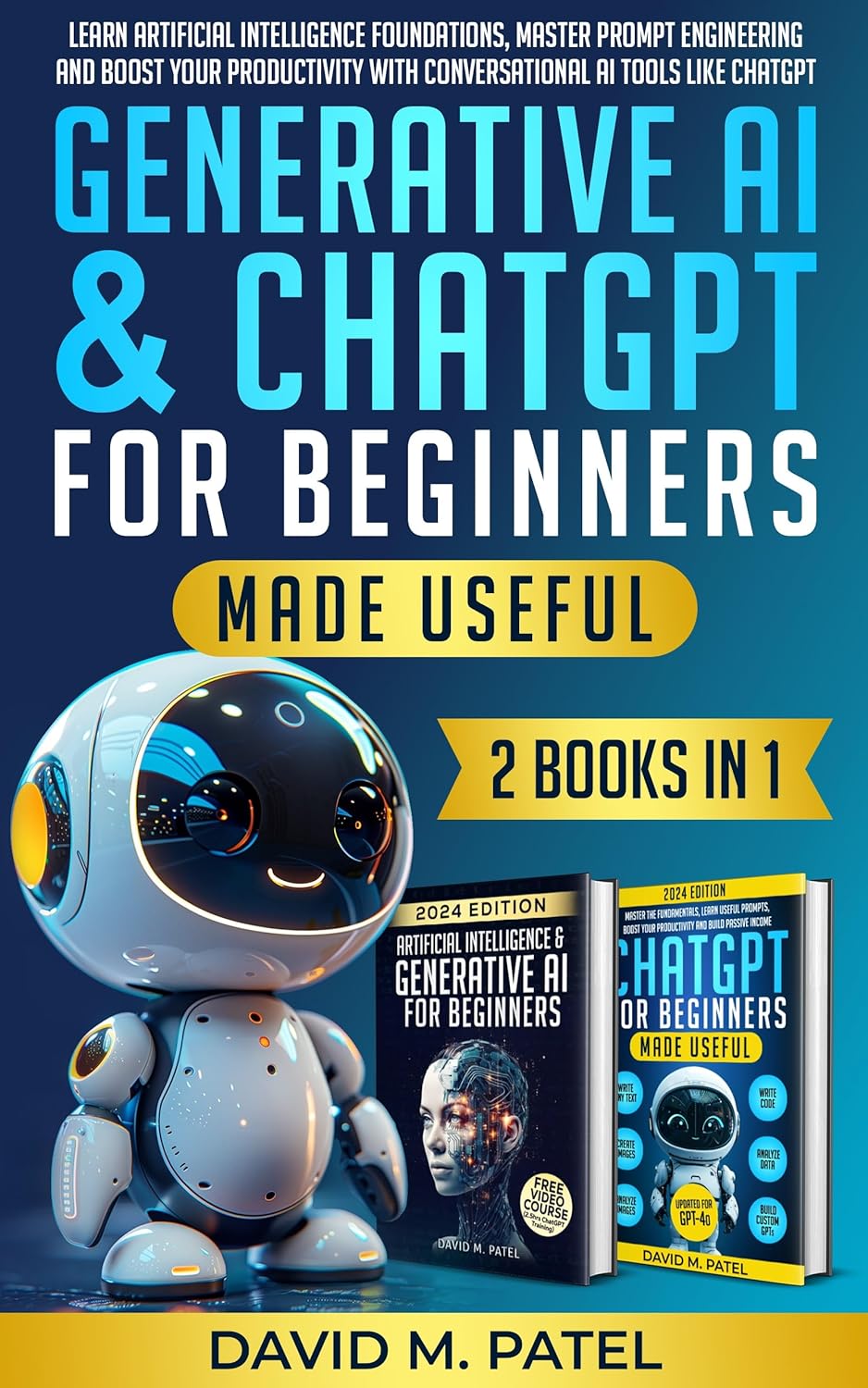 Generative AI & ChatGPT for Beginners Made Useful (2-Books-in-1): Learn Artificial Intelligence Foundations, Master Prompt Engineering and Boost Your Productivity with Conversational AI Tools