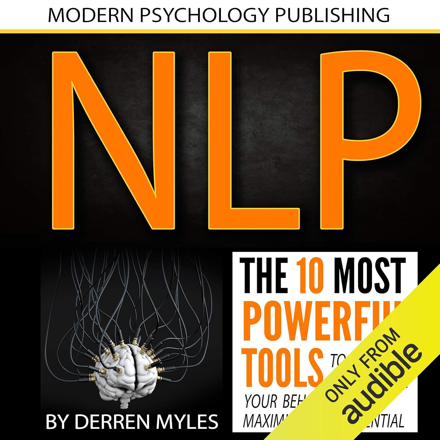 NLP: Neuro Linguistic Programming: The 10 Most Powerful Tools to Re-Program Your Behavior and Maximize Your Potential