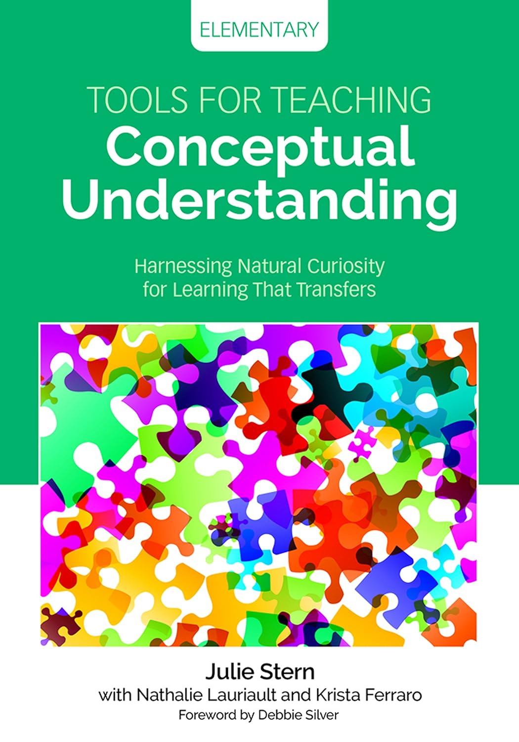 Tools for Teaching Conceptual Understanding, Elementary: Harnessing Natural Curiosity for Learning That Transfers (Corwin Teaching Essentials)