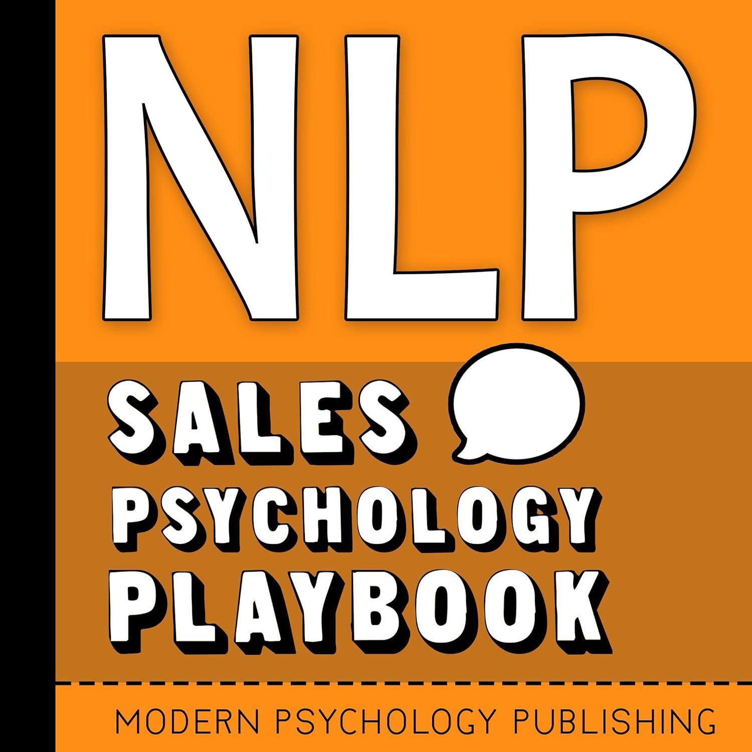 NLP: Sales Psychology Playbook: Your Secret Weapon for Transforming Your Sales Process and Doubling Your Conversion Rates with Proven NLP Tactics