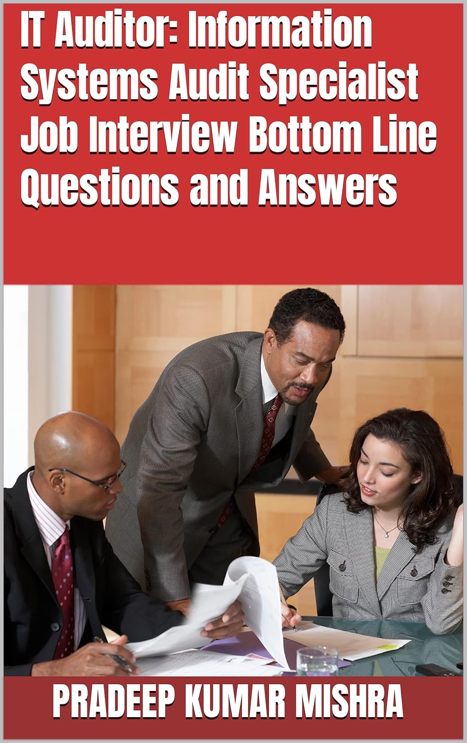 IT Auditor: Information Systems Audit Specialist Job Interview Bottom Line Questions and Answers: Your Basic Guide to Acing Any Information Technology Auditor Job Interview