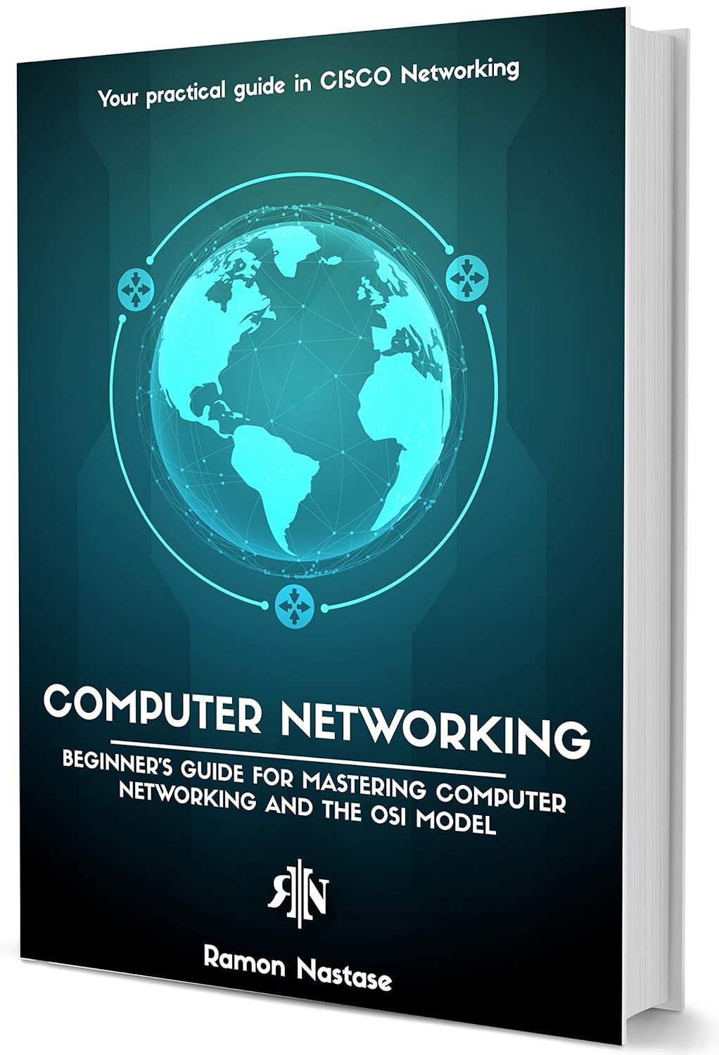 Computer Networking: The Beginner’s guide for Mastering Computer Networking, the Internet and the OSI Model (Computer Networking Series Book 1)