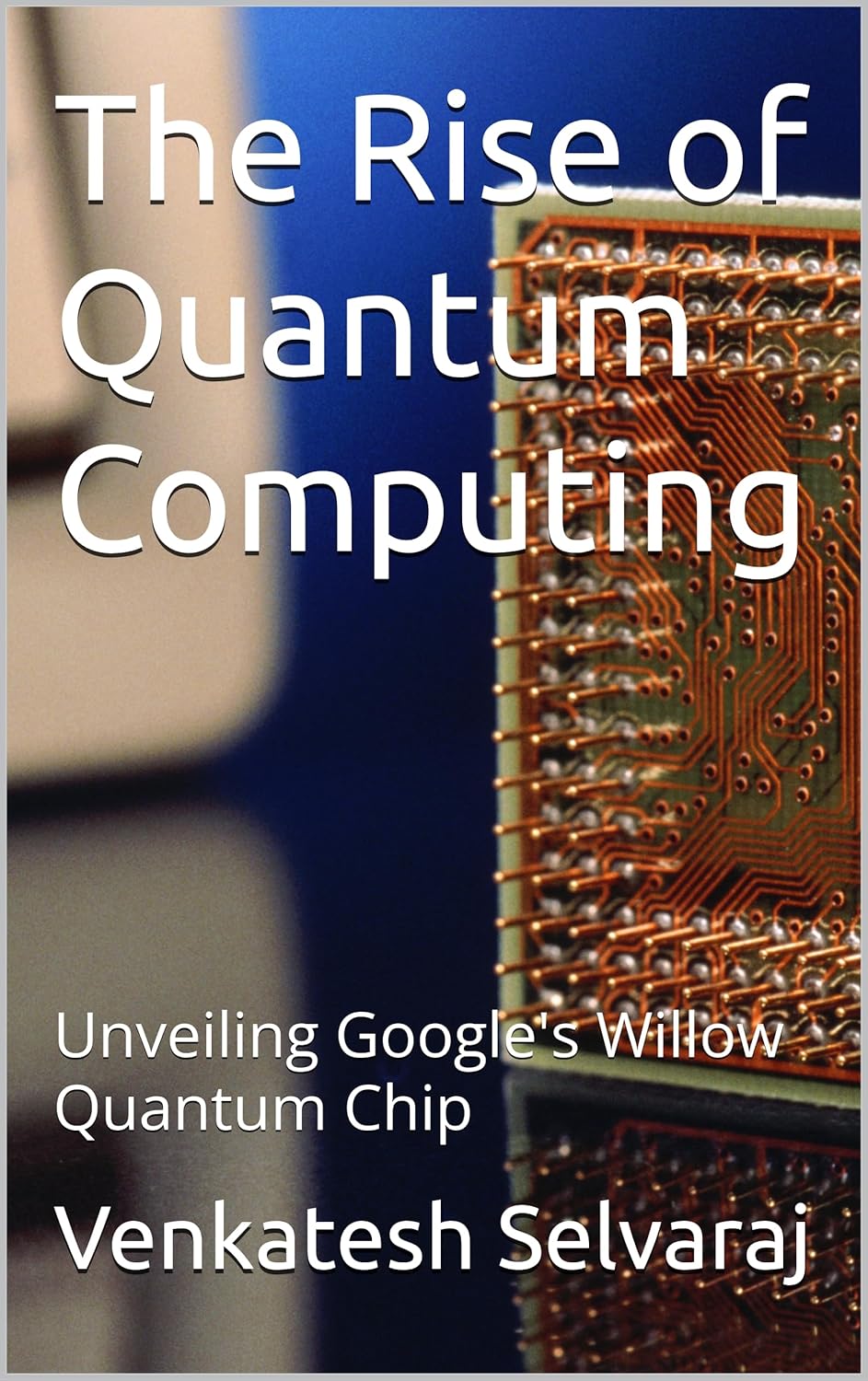 The Rise of Quantum Computing: Unveiling Google’s Willow Quantum Chip