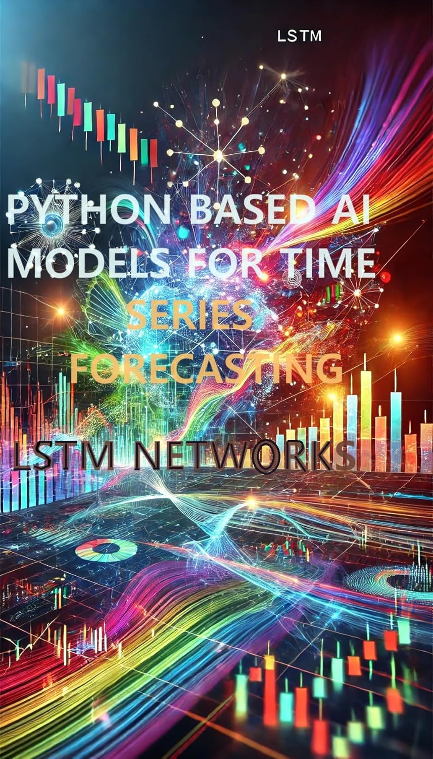 Python-Based AI Models for Time Series Forecasting-LSTM Networks (Python: Stock Market data Analysis using AI Models and the Python Programming Language)