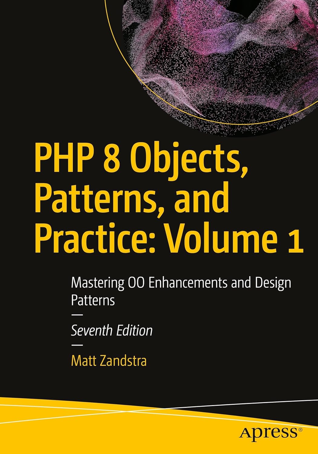 PHP 8 Objects, Patterns, and Practice: Volume 1: Mastering OO Enhancements and Design Patterns