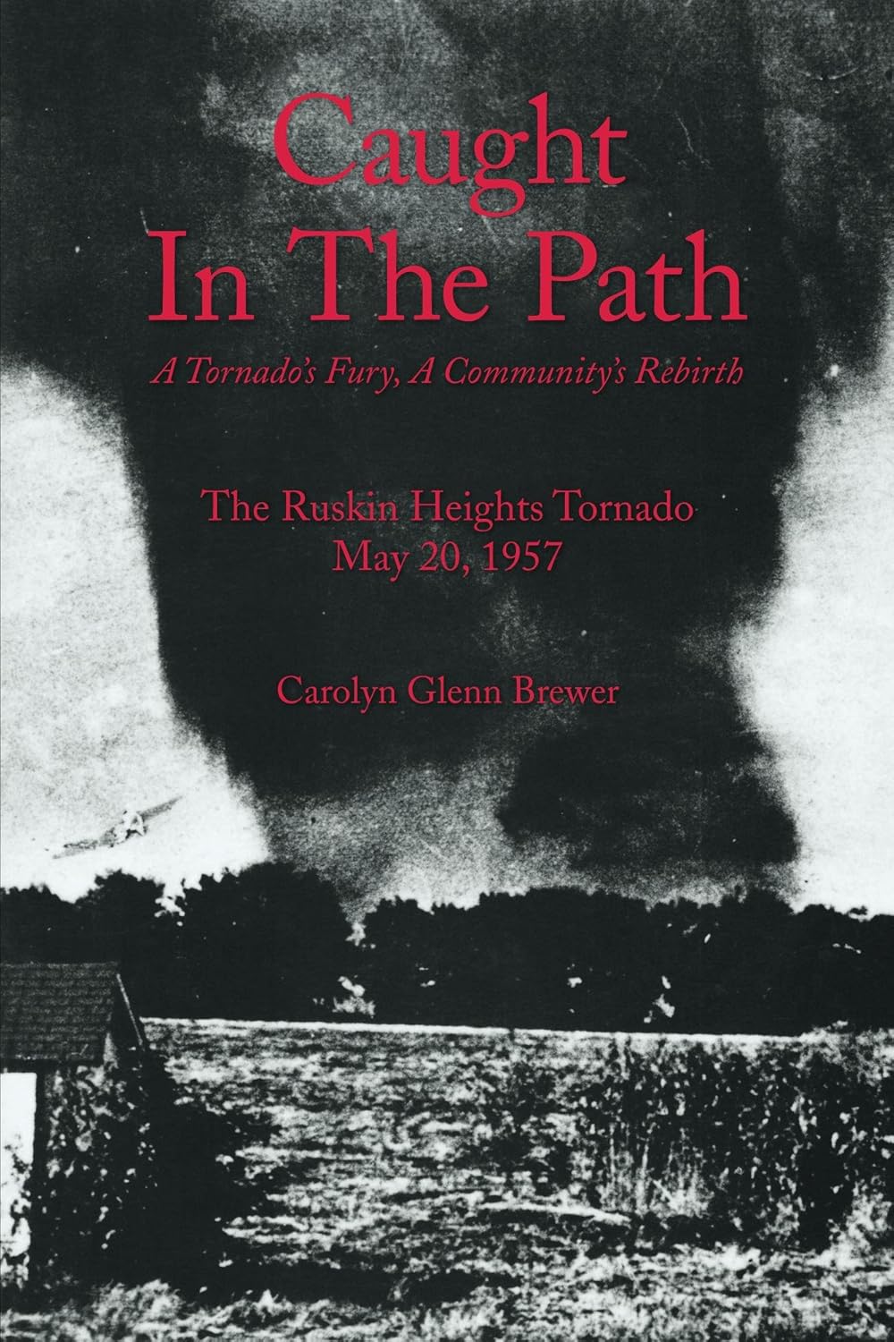 Caught In The Path: A Tornado’s Fury, A Community’s Rebirth