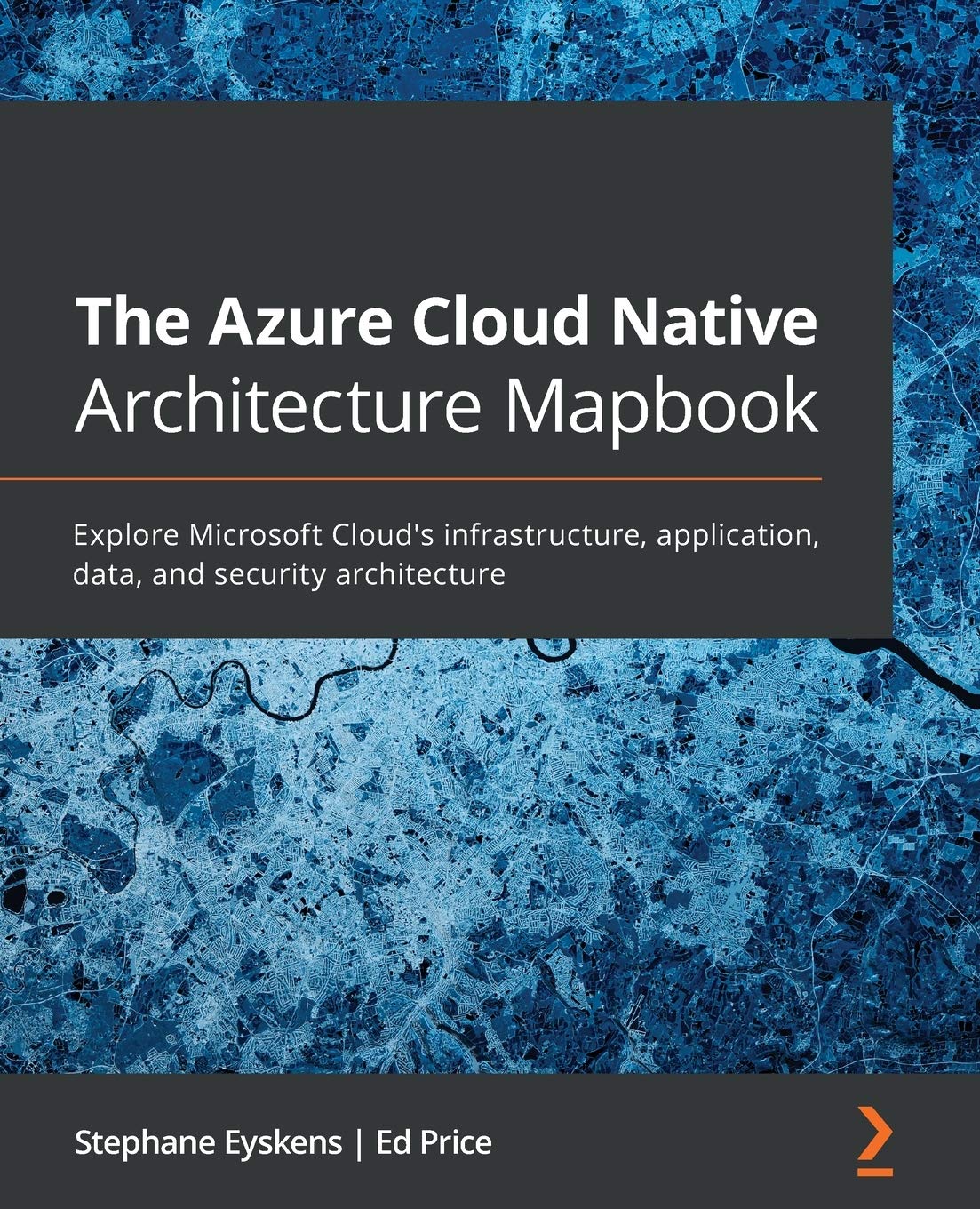 The Azure Cloud Native Architecture Mapbook: Explore Microsoft Cloud’s infrastructure, application, data, and security architecture