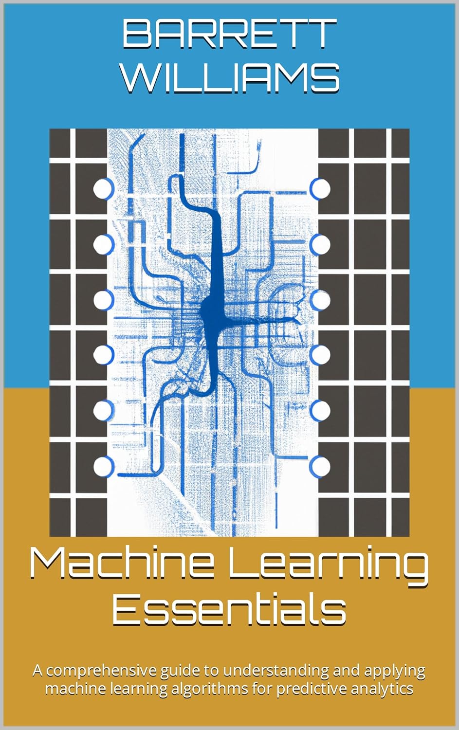 Machine Learning Essentials: A comprehensive guide to understanding and applying machine learning algorithms for predictive analytics (Data Discoveries: Unraveling Insights through Analytics)