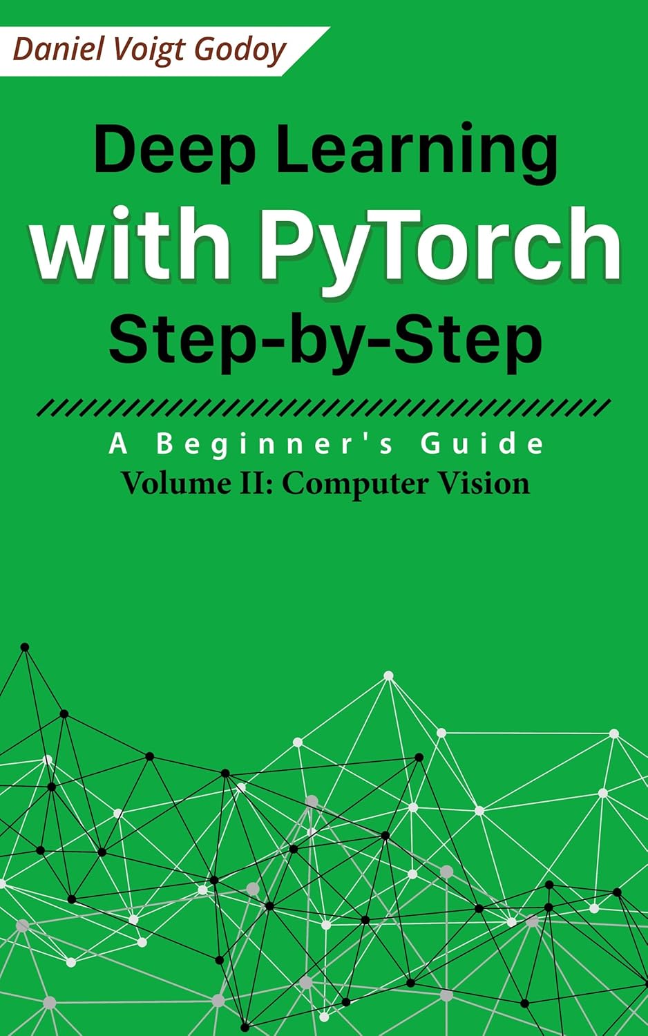 Deep Learning with PyTorch Step-by-Step: A Beginner’s Guide: Volume II: Computer Vision