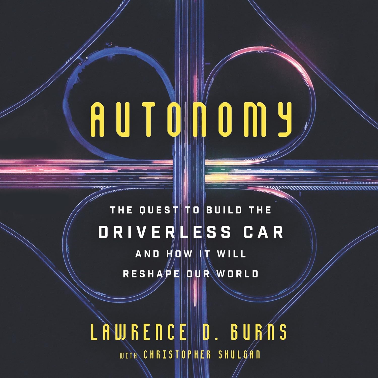 Autonomy: The Quest to Build the Driverless Car—and How It Will Reshape Our World