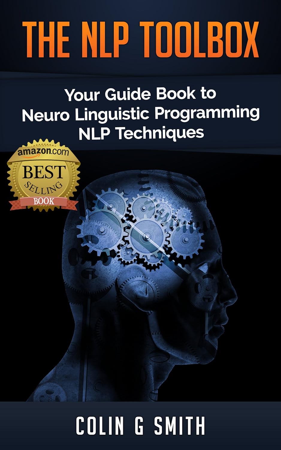 The NLP ToolBox: Your Guide Book to Neuro Linguistic Programming NLP Techniques