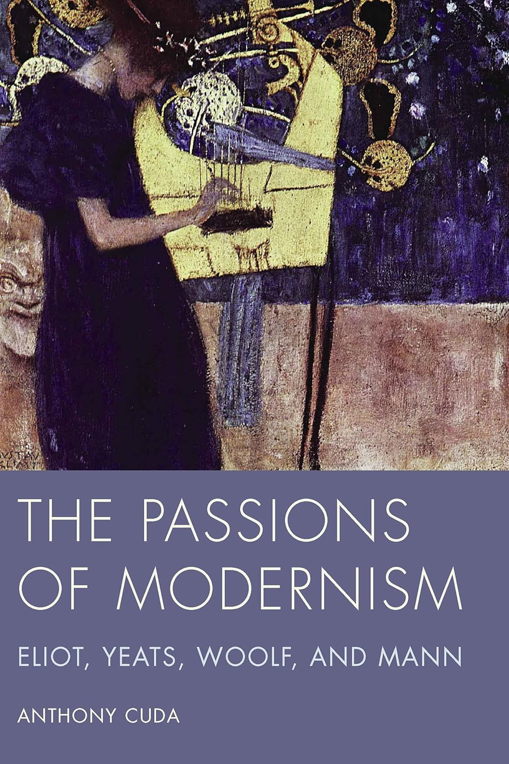 The Passions of Modernism: Eliot, Yeats, Woolf, and Mann